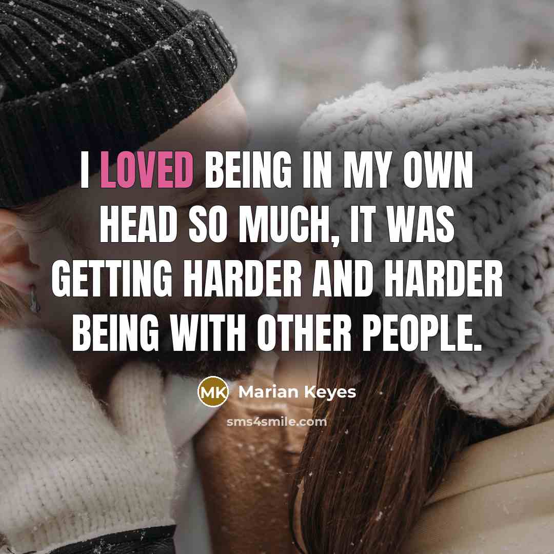 “I loved being in my own head so much, it…” quote by Marian Keyes