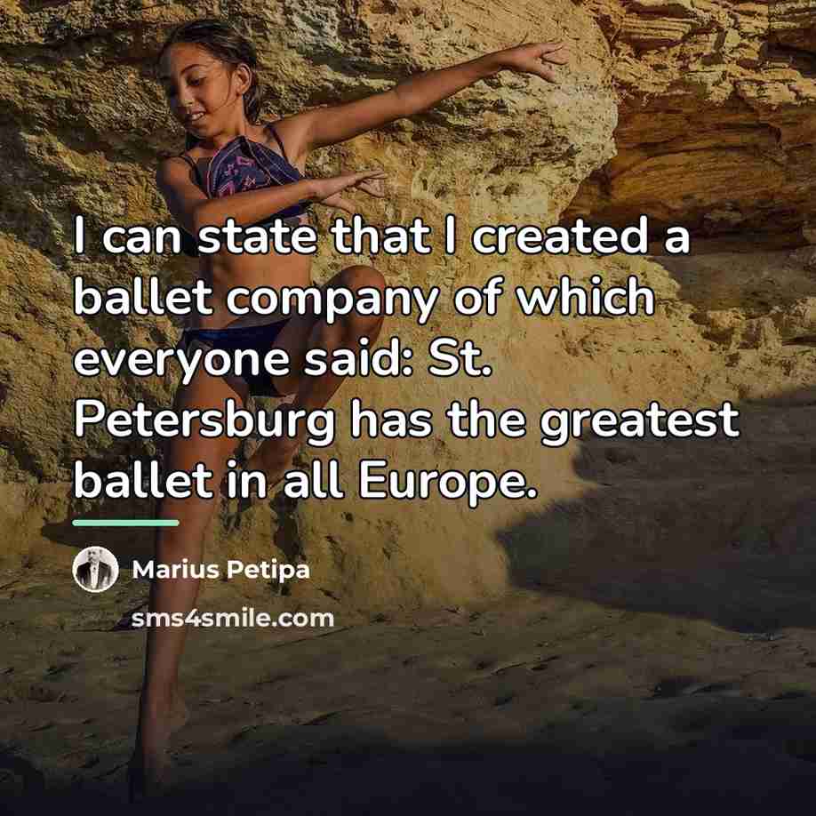 “I can state that I created a ballet company of…” quote by Marius Petipa