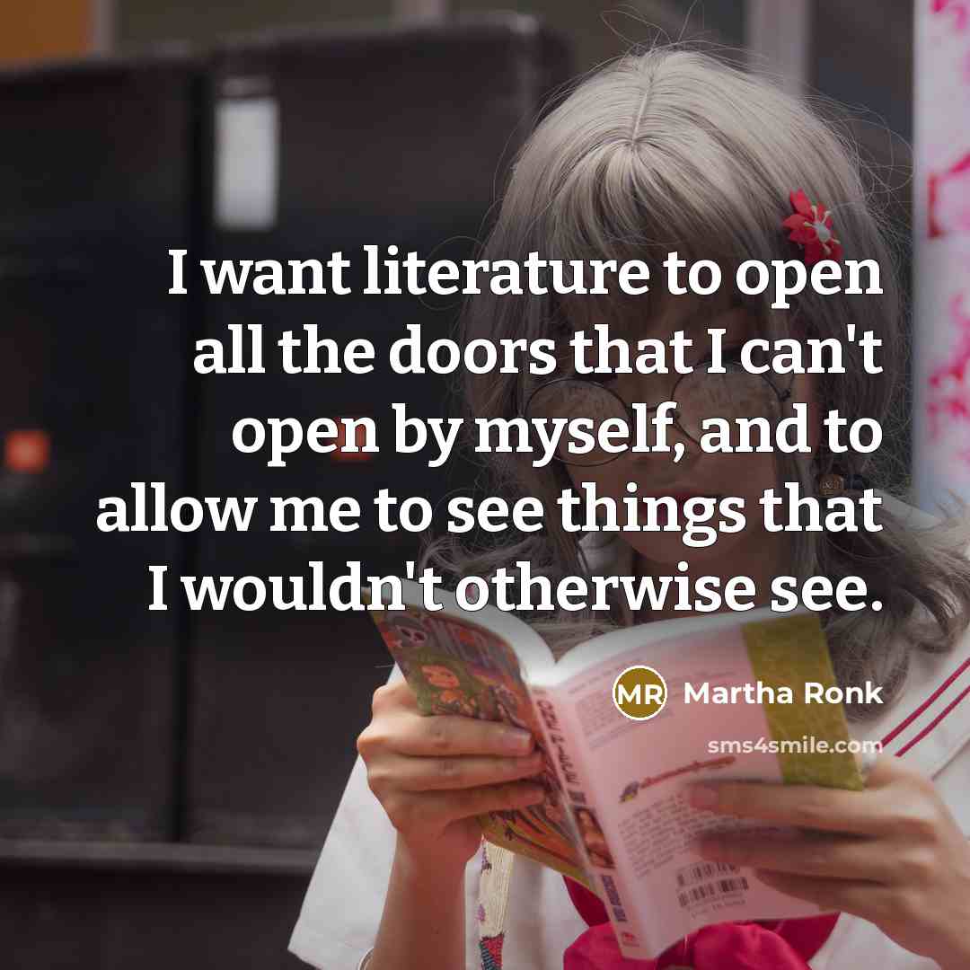 “I want literature to open all the doors that I…” quote by Martha Ronk