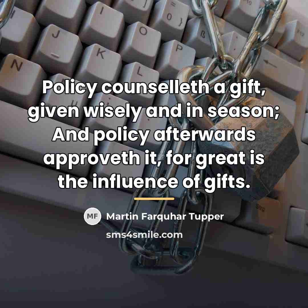 “Policy counselleth a gift, given wisely and in season; And…” quote by Martin Farquhar Tupper