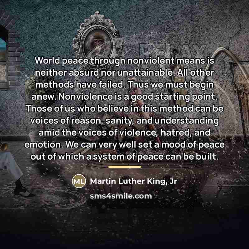 “World peace through nonviolent means is neither absurd nor unattainable.…” quote by Martin Luther King, Jr