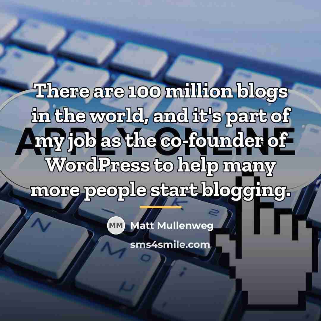 “There are 100 million blogs in the world, and it's…” quote by Matt Mullenweg