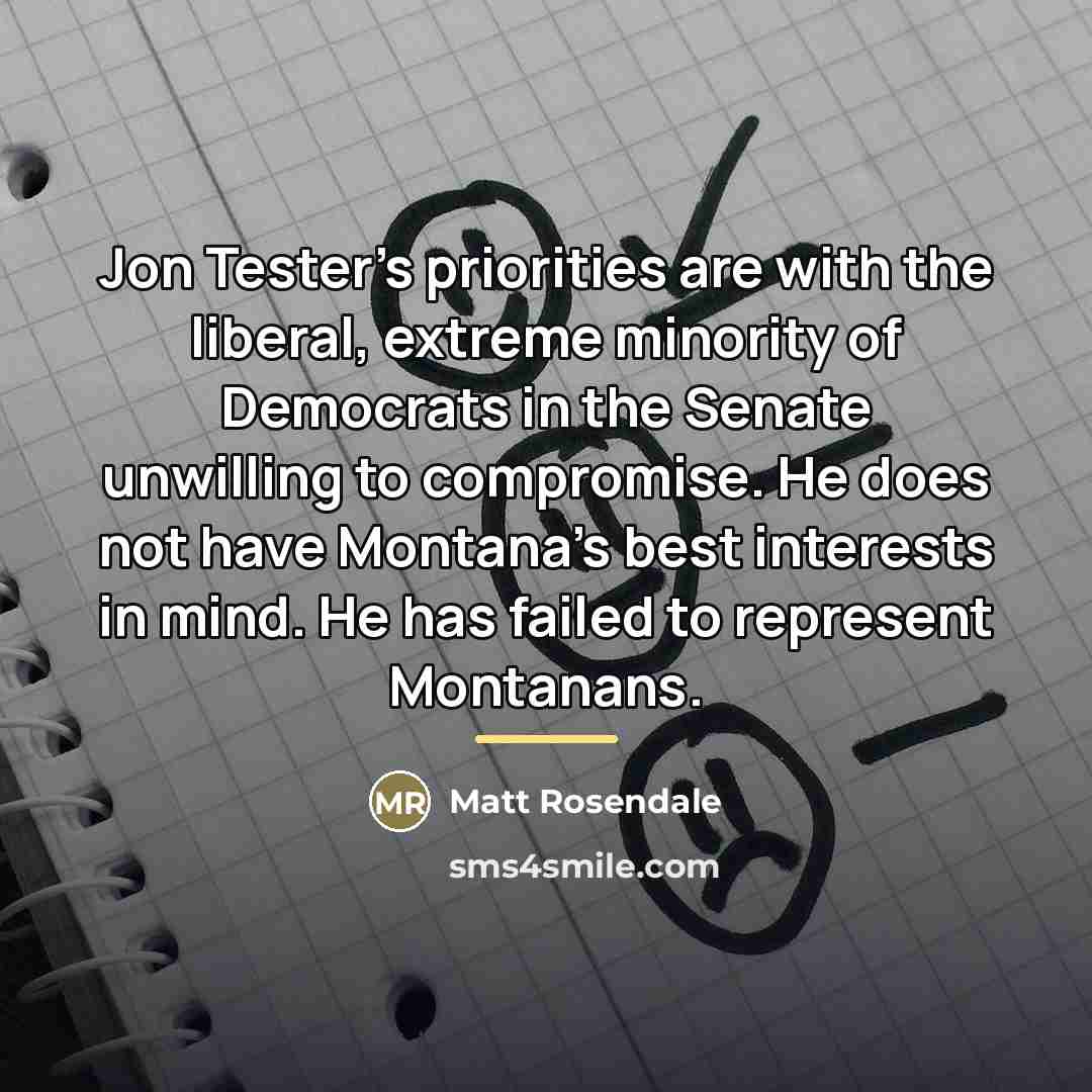 “Jon Tester's priorities are with the liberal, extreme minority of…” quote by Matt Rosendale