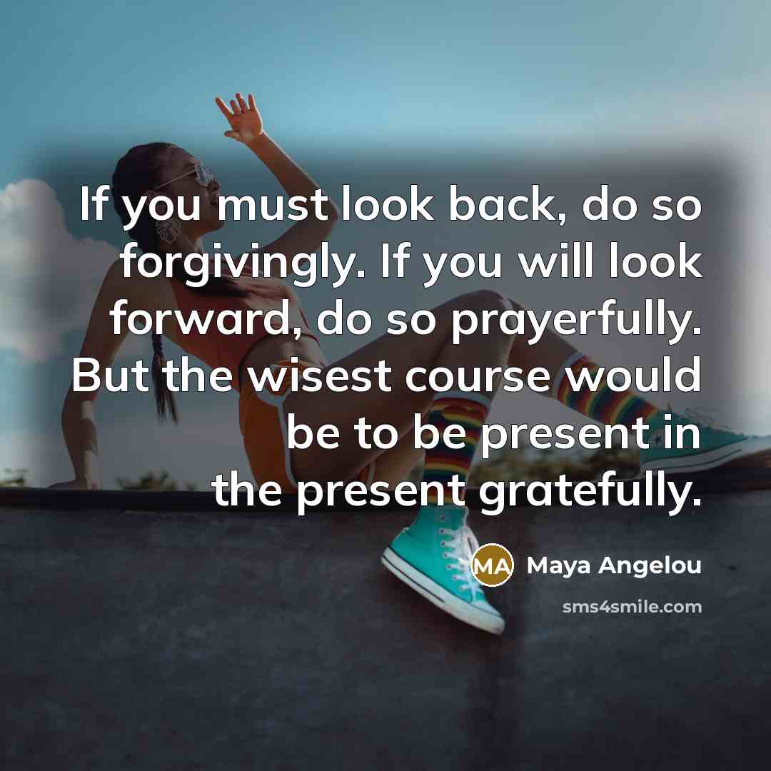 “If you must look back, do so forgivingly. If you…” quote by Maya Angelou