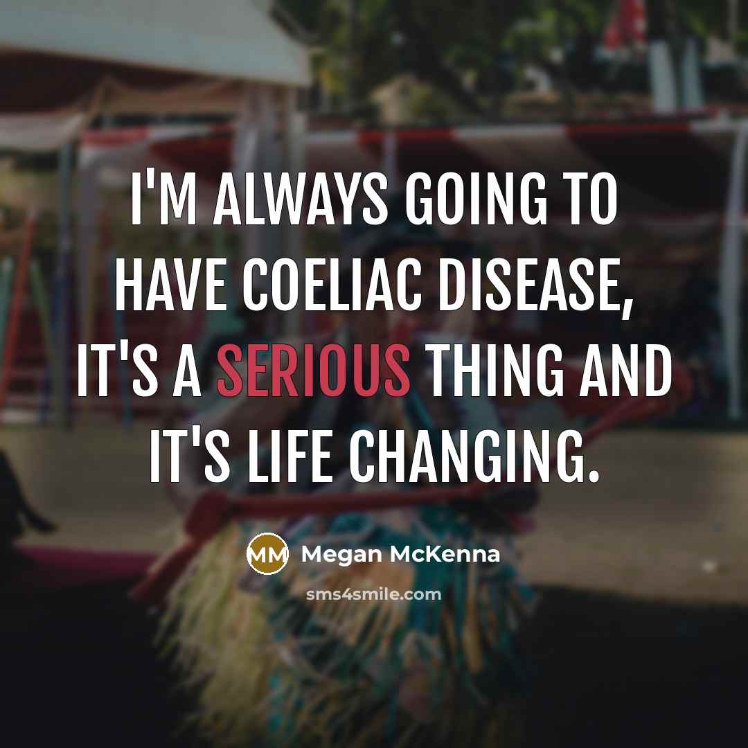 “I'm always going to have Coeliac disease, it's a serious…” quote by Megan McKenna