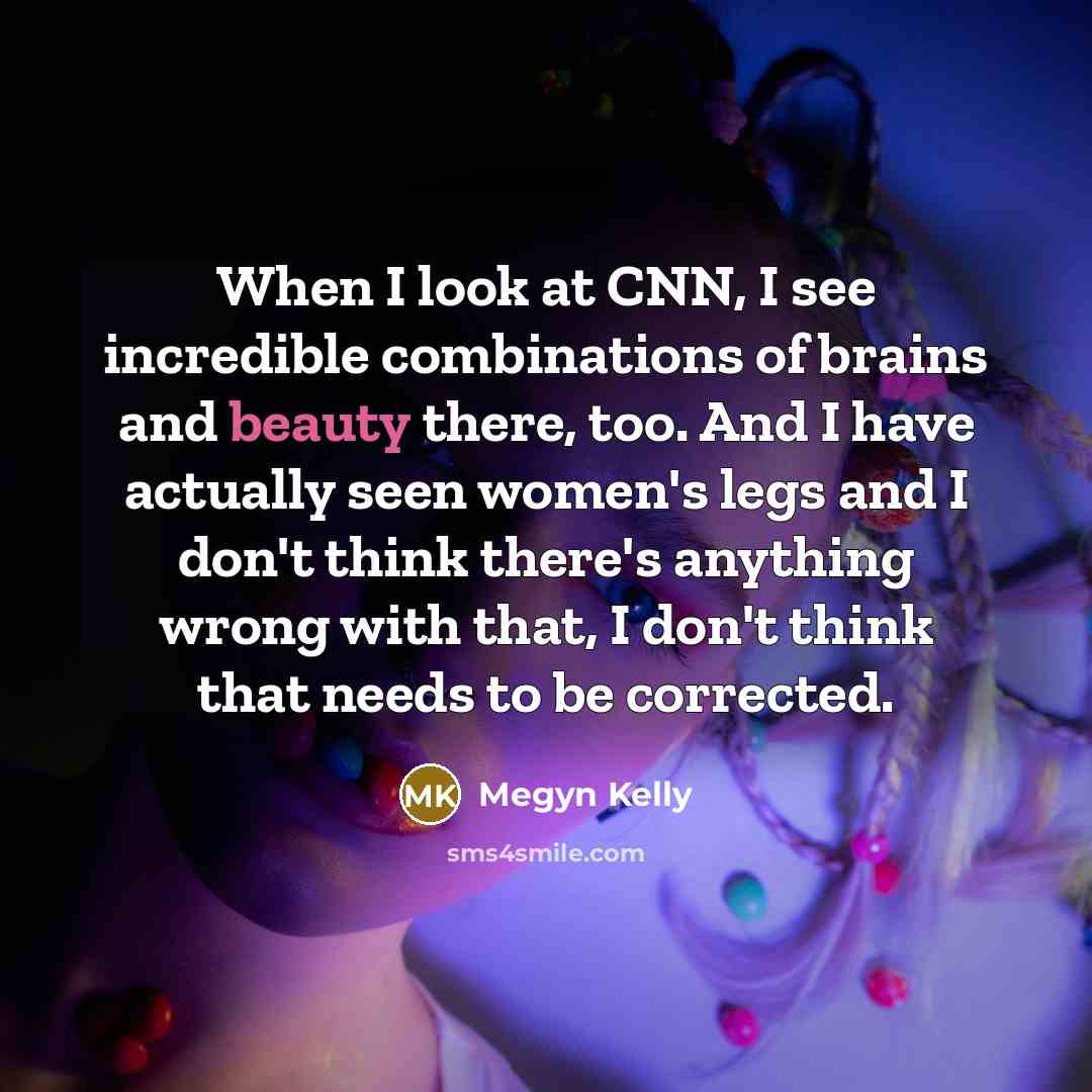 “When I look at CNN, I see incredible combinations of…” quote by Megyn Kelly