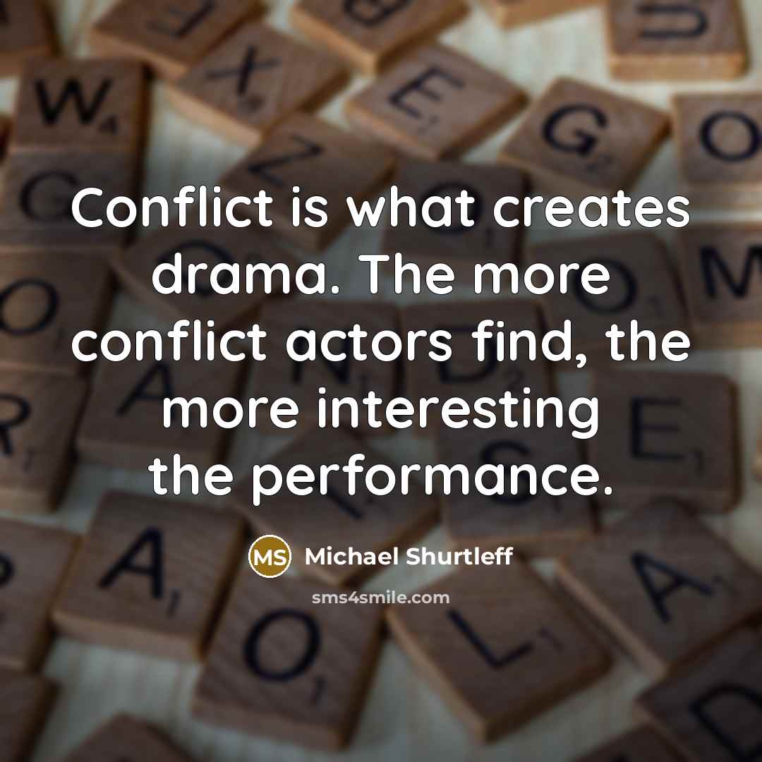“Conflict is what creates drama. The more conflict actors find,…” quote by Michael Shurtleff