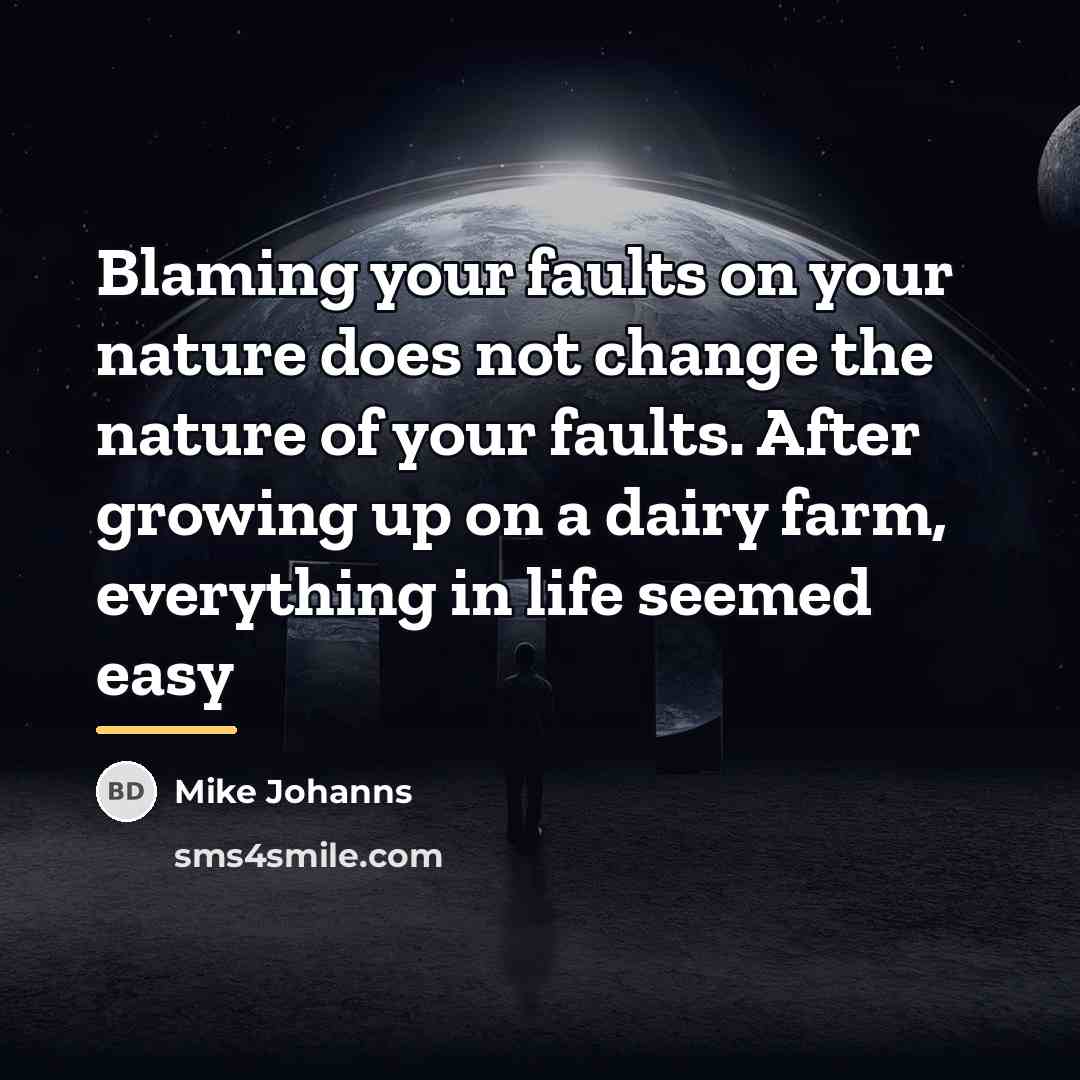 “Blaming your faults on your nature does not change the…” quote by Mike Johanns