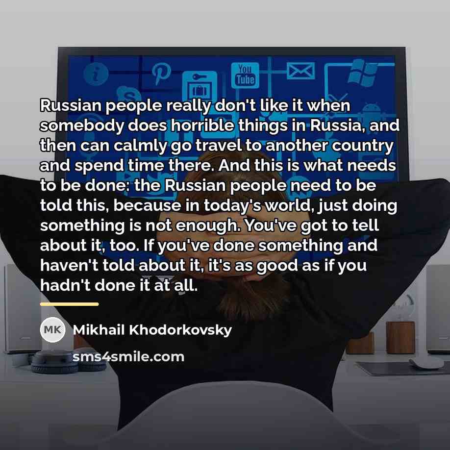 “Russian people really don't like it when somebody does horrible…” quote by Mikhail Khodorkovsky