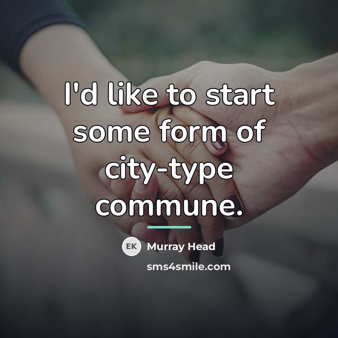 “I'd like to start some form of city-type commune.…” quote by Murray Head