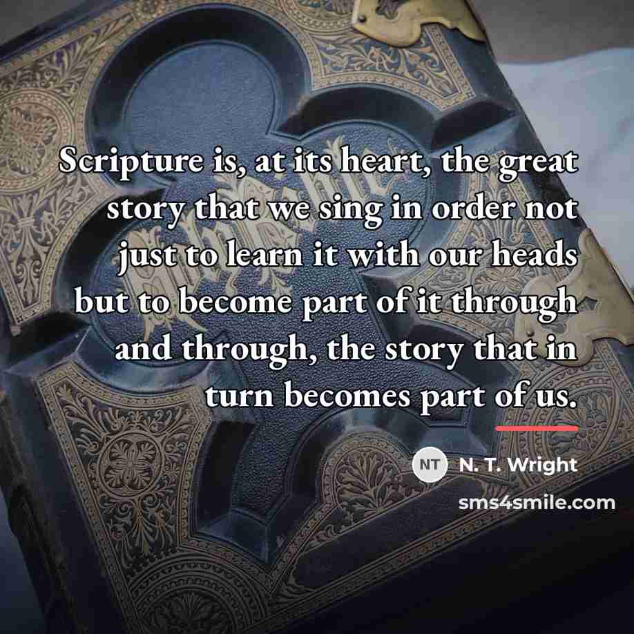 “Scripture is, at its heart, the great story that we…” quote by N. T. Wright