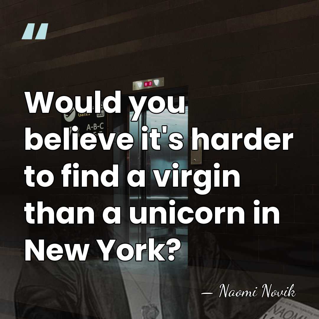 Would you believe it's harder to find a virgin than a unicorn&hellip; - Naomi Novik