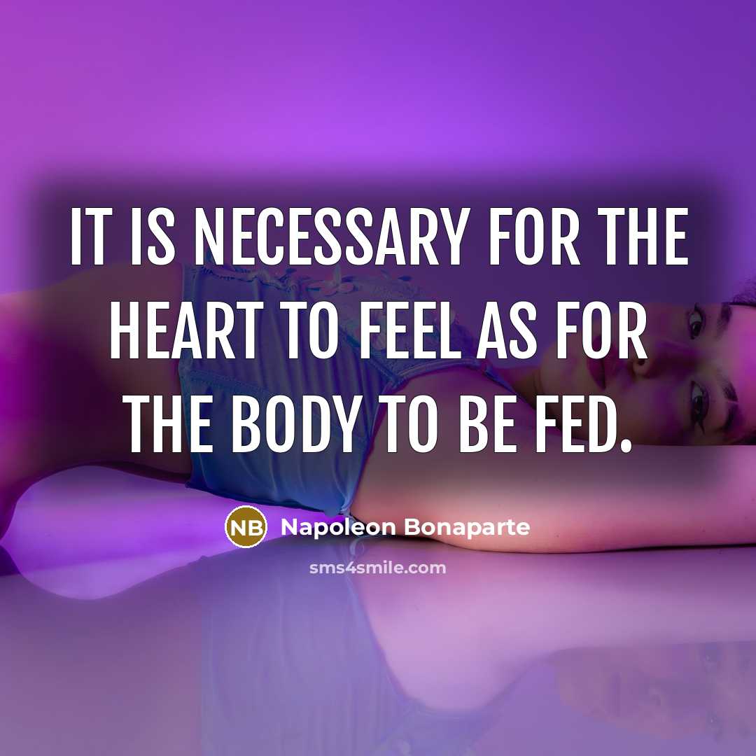“It is necessary for the heart to feel as for…” quote by Napoleon Bonaparte