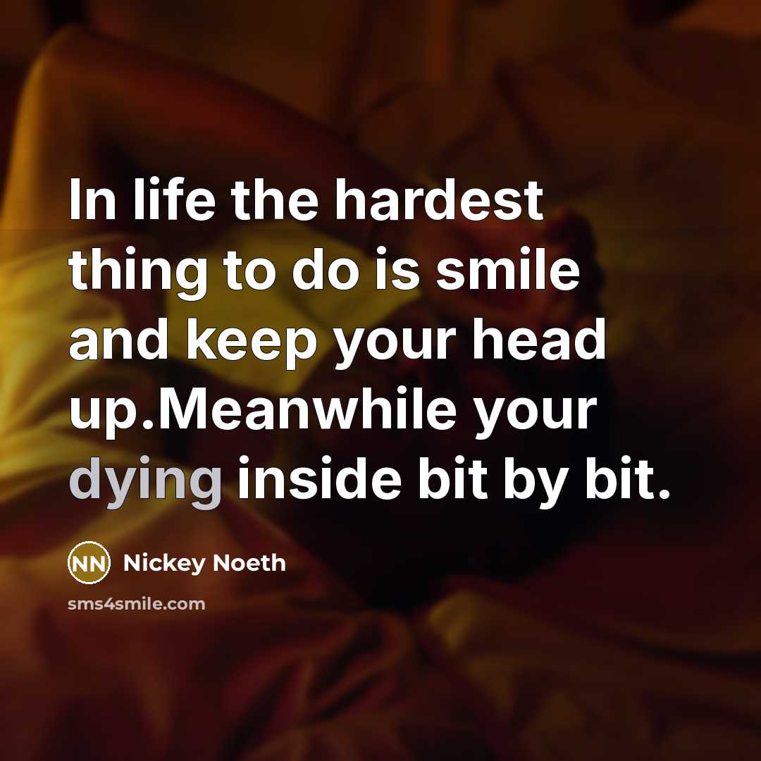 “In life the hardest thing to do is smile and…” quote by Nickey Noeth