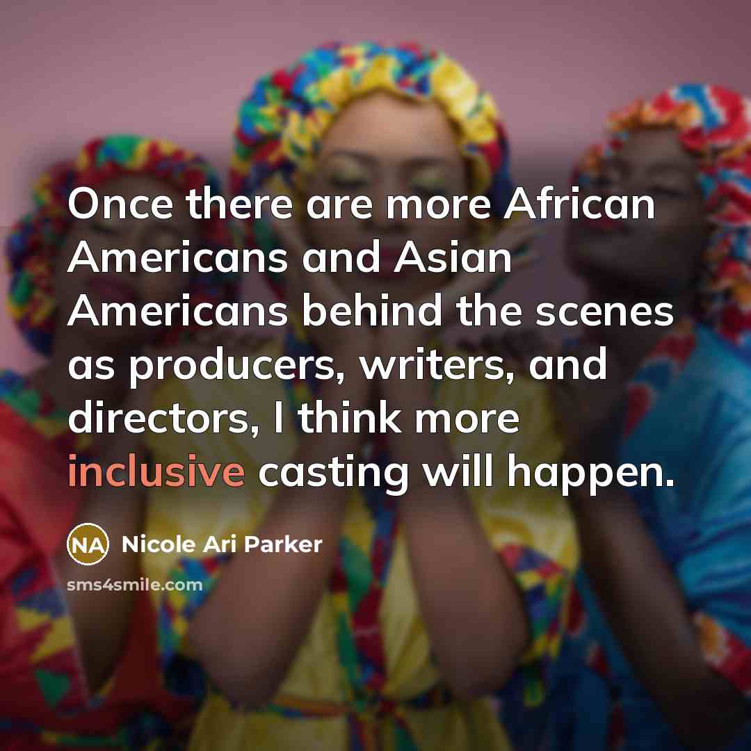 “Once there are more African Americans and Asian Americans behind…” quote by Nicole Ari Parker