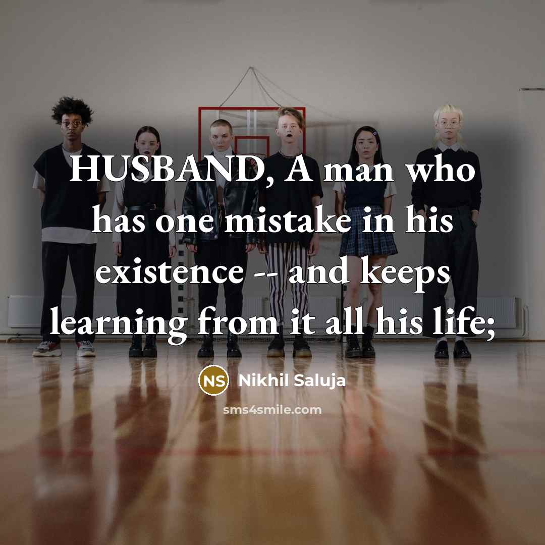 “HUSBAND, A man who has one mistake in his existence…” quote by Nikhil Saluja