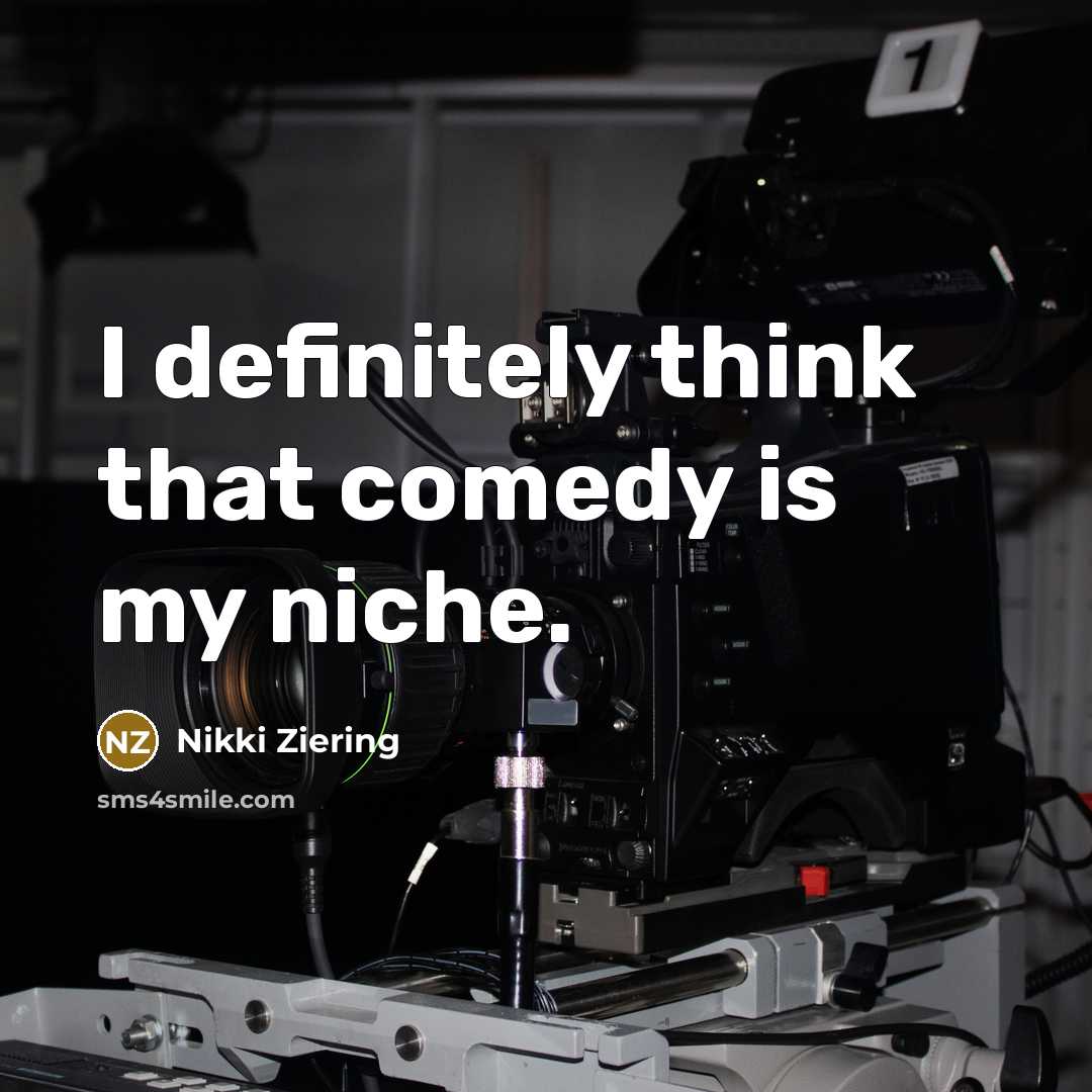 “I definitely think that comedy is my niche.…” quote by Nikki Ziering
