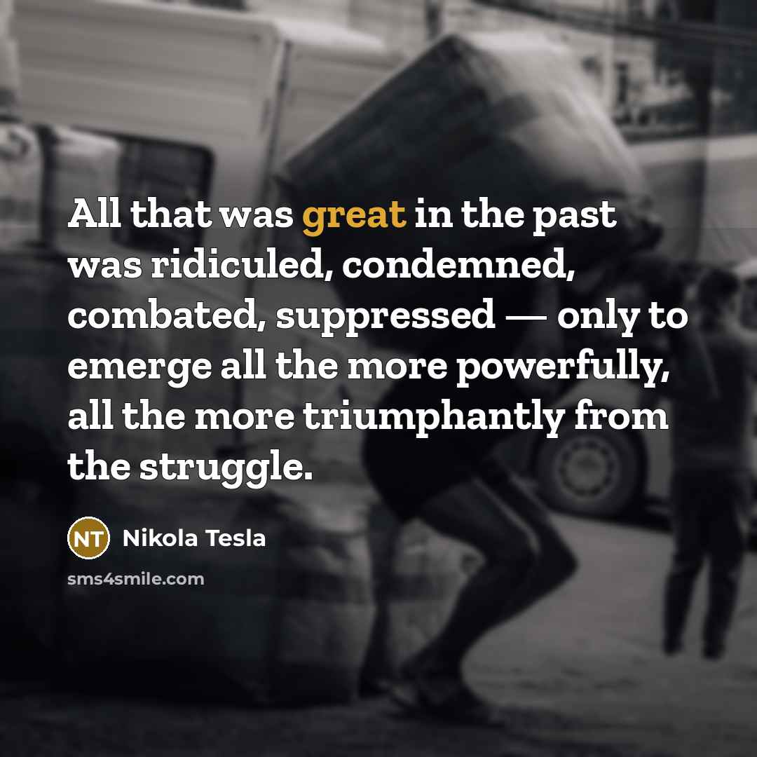 “All that was great in the past was ridiculed, condemned,…” quote by Nikola Tesla