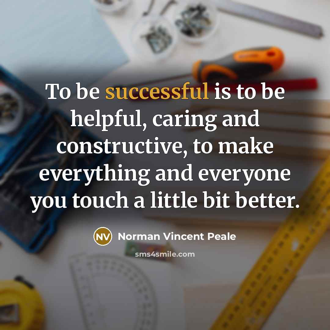 “To be successful is to be helpful, caring and constructive,…” quote by Norman Vincent Peale