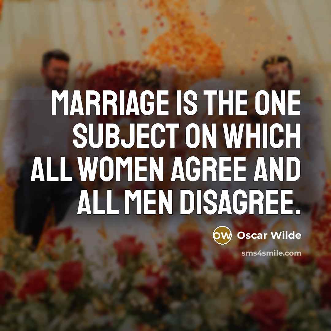 “Marriage is the one subject on which all women agree…” quote by Oscar Wilde