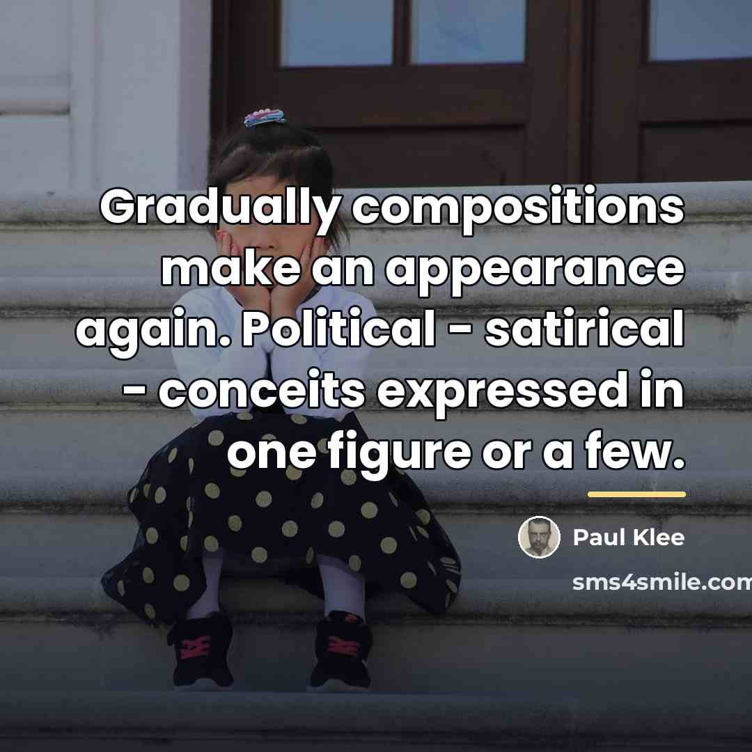 “Gradually compositions make an appearance again. Political - satirical -…” quote by Paul Klee