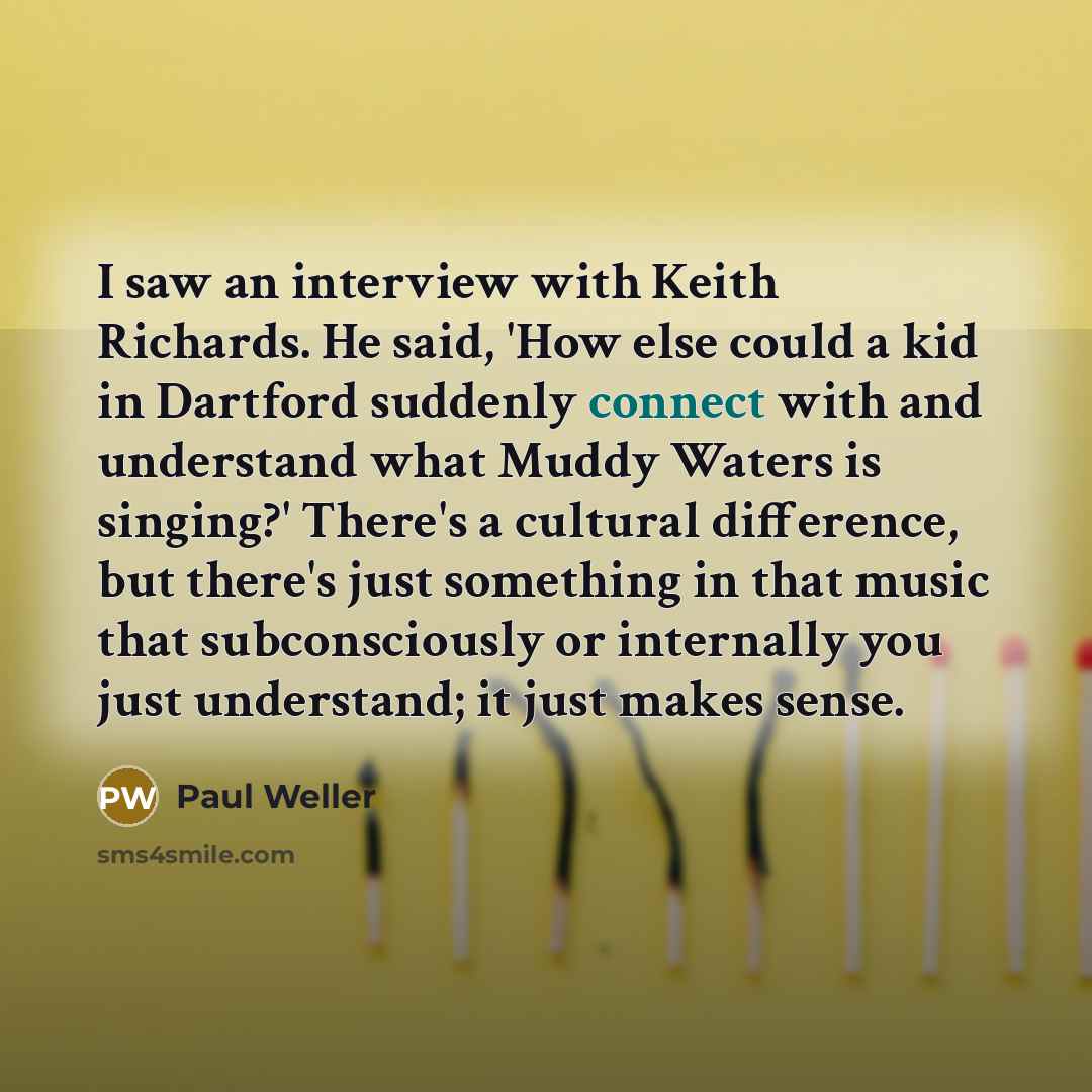 “I saw an interview with Keith Richards. He said, 'How…” quote by Paul Weller