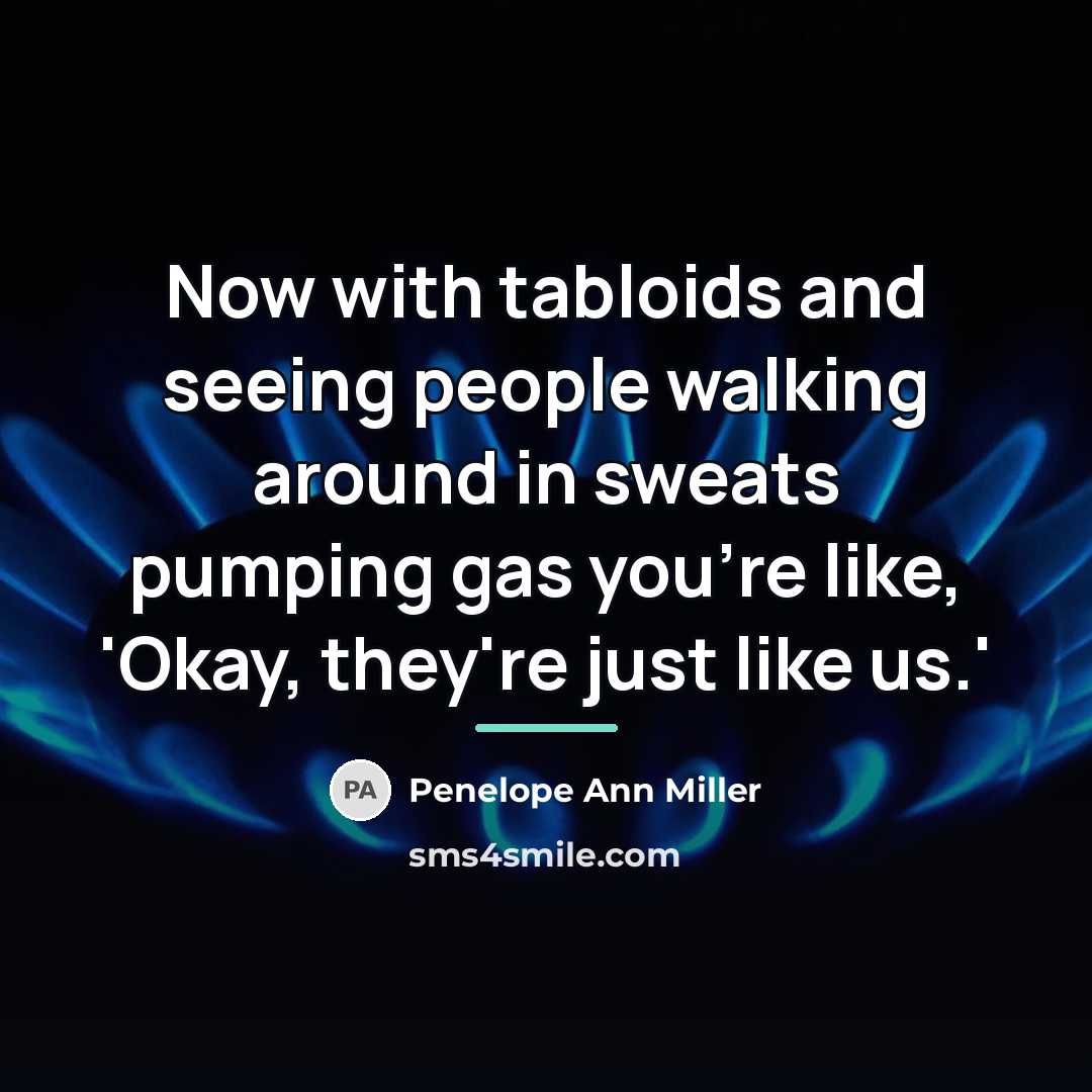 “Now with tabloids and seeing people walking around in sweats…” quote by Penelope Ann Miller
