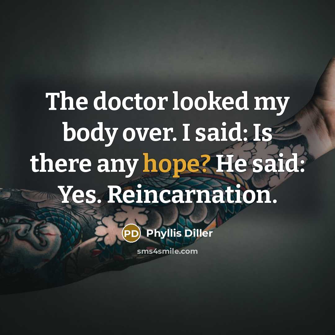 “The doctor looked my body over. I said: Is there…” quote by Phyllis Diller