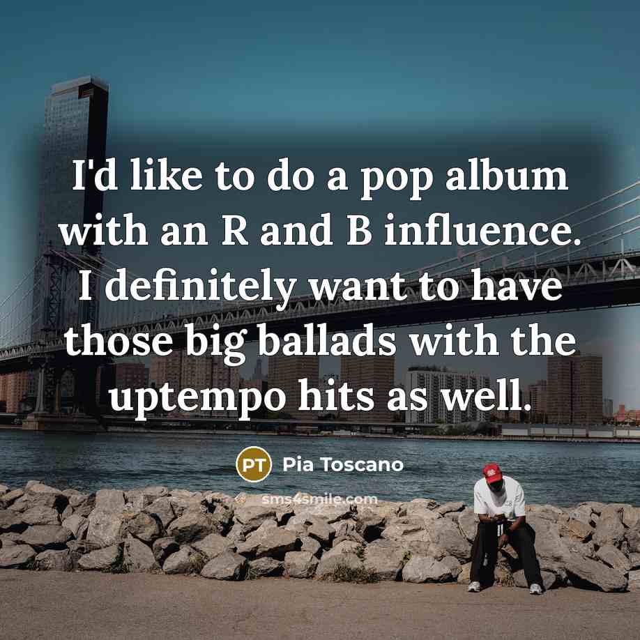 “I'd like to do a pop album with an R…” quote by Pia Toscano