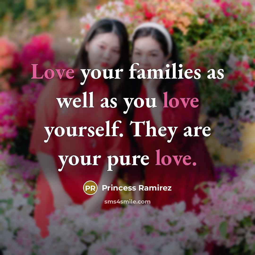 “Love your families as well as you love yourself. They…” quote by Princess Ramirez