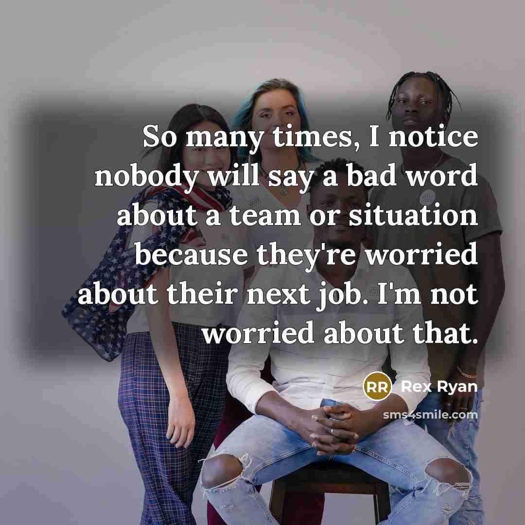 “So many times, I notice nobody will say a bad…” quote by Rex Ryan