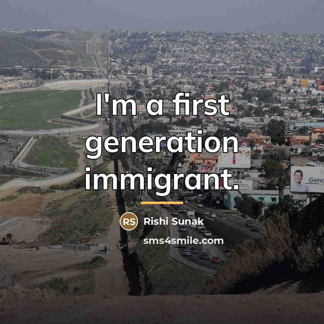 “I'm a first generation immigrant.…” quote by Rishi Sunak