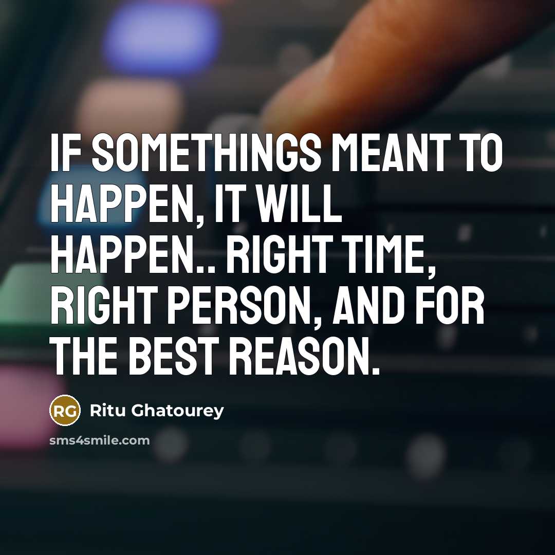 “If somethings meant to happen, it will happen.. Right time,…” quote by Ritu Ghatourey