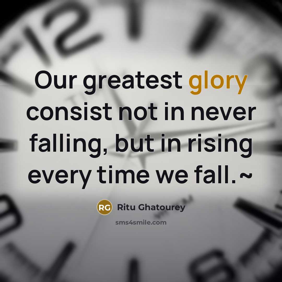 “Our greatest glory consist not in never falling, but in…” quote by Ritu Ghatourey