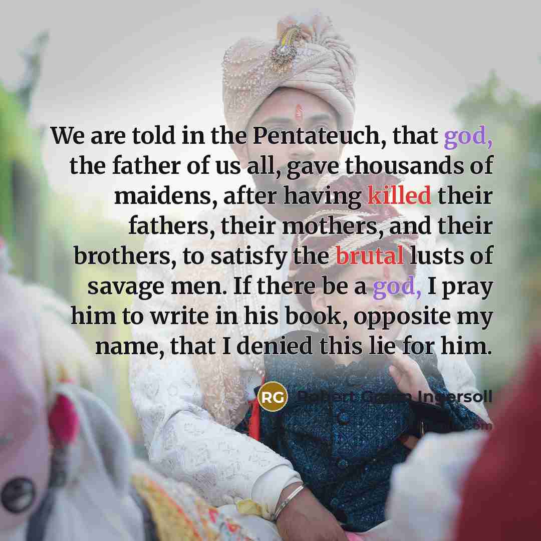“We are told in the Pentateuch, that god, the father…” quote by Robert Green Ingersoll