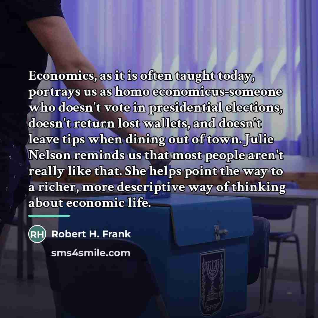 “Economics, as it is often taught today, portrays us as…” quote by Robert H. Frank