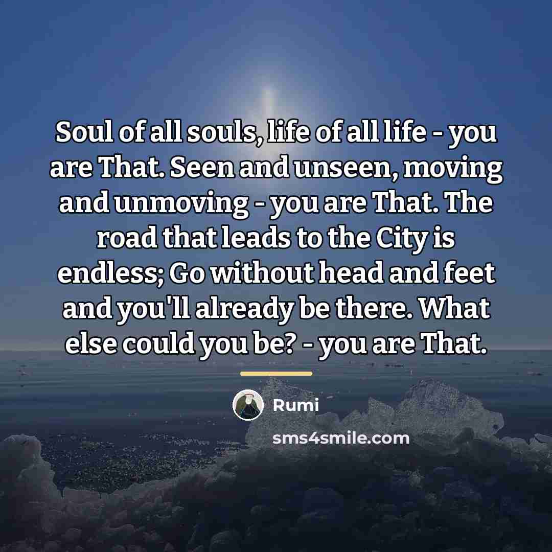 “Soul of all souls, life of all life - you…” quote by Rumi