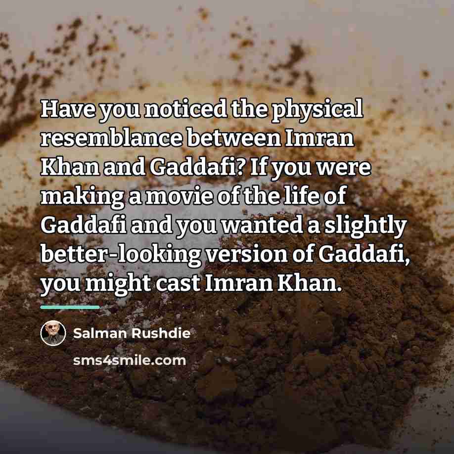 “Have you noticed the physical resemblance between Imran Khan and…” quote by Salman Rushdie