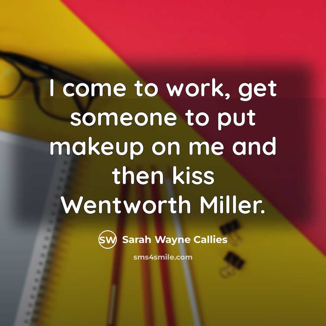 “I come to work, get someone to put makeup on…” quote by Sarah Wayne Callies