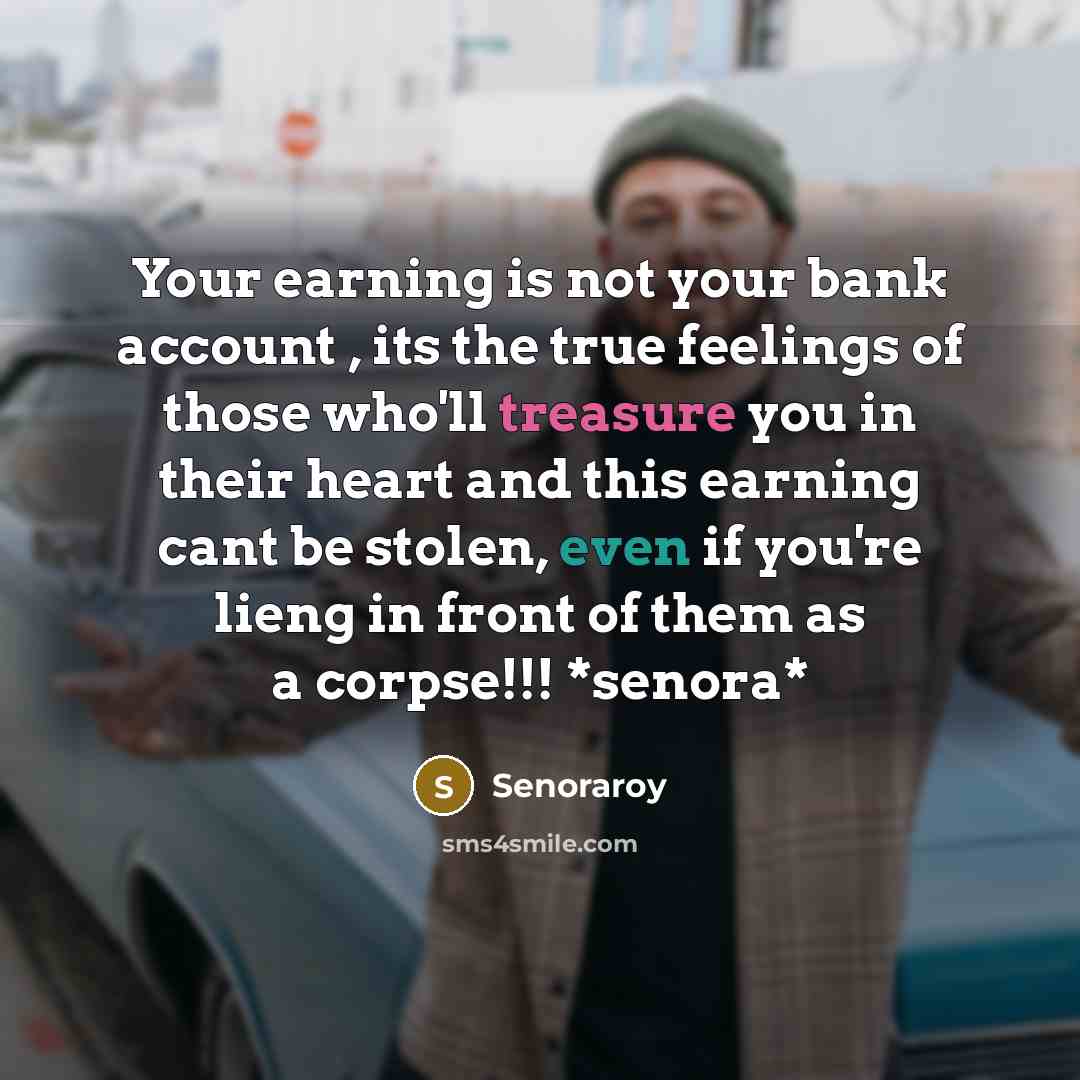 “Your earning is not your bank account , its the…” quote by Senoraroy