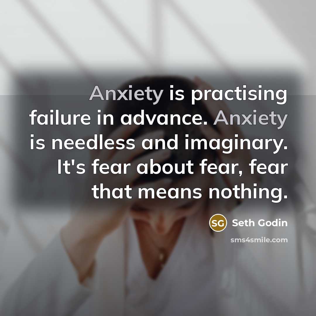 “Anxiety is practising failure in advance. Anxiety is needless and…” quote by Seth Godin