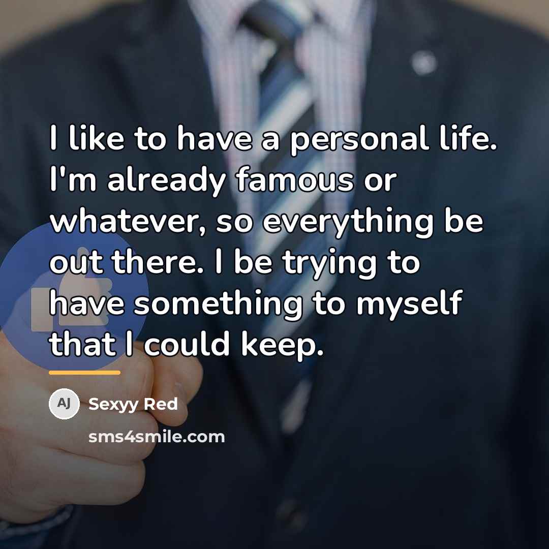 “I like to have a personal life. I'm already famous…” quote by Sexyy Red