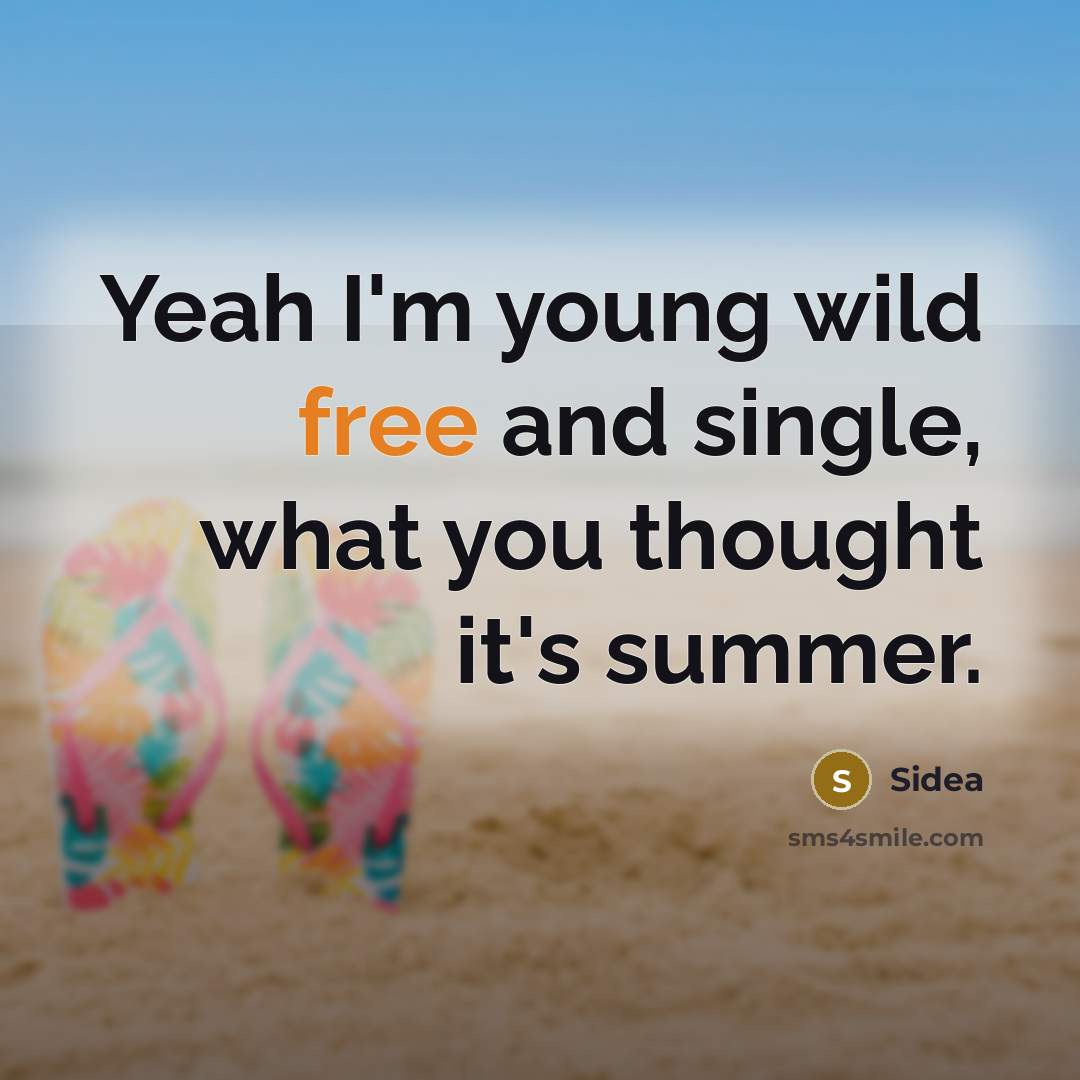 “Yeah I'm young wild free and single, what you thought it's summer.” quote by Sidea