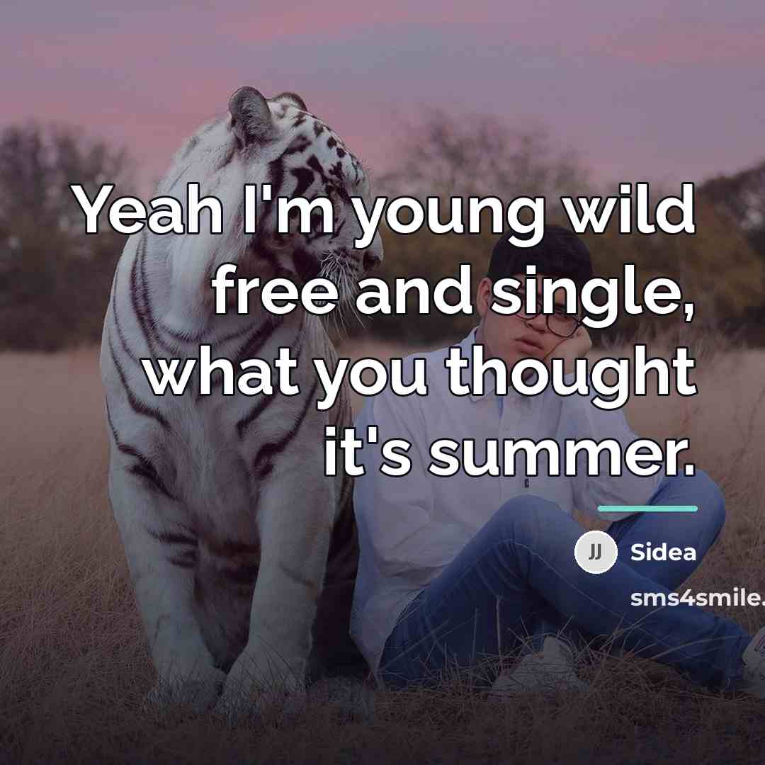 “Yeah I'm young wild free and single, what you thought…” quote by Sidea