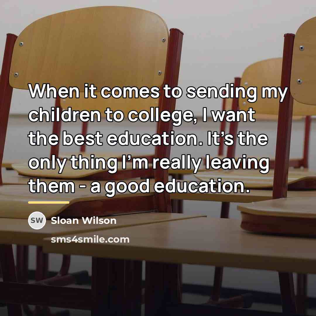 “When it comes to sending my children to college, I…” quote by Sloan Wilson