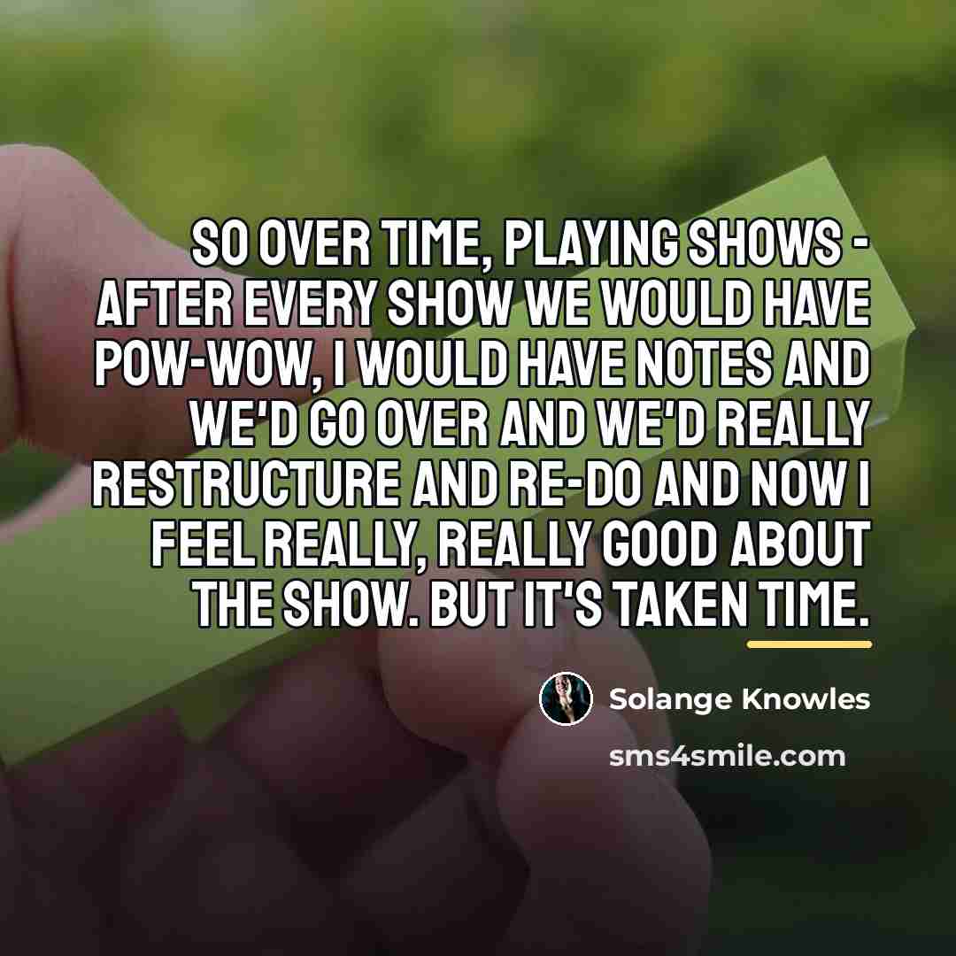 “So over time, playing shows - after every show we…” quote by Solange Knowles