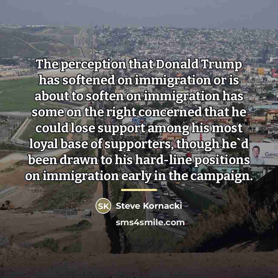 “The perception that Donald Trump has softened on immigration or…” quote by Steve Kornacki