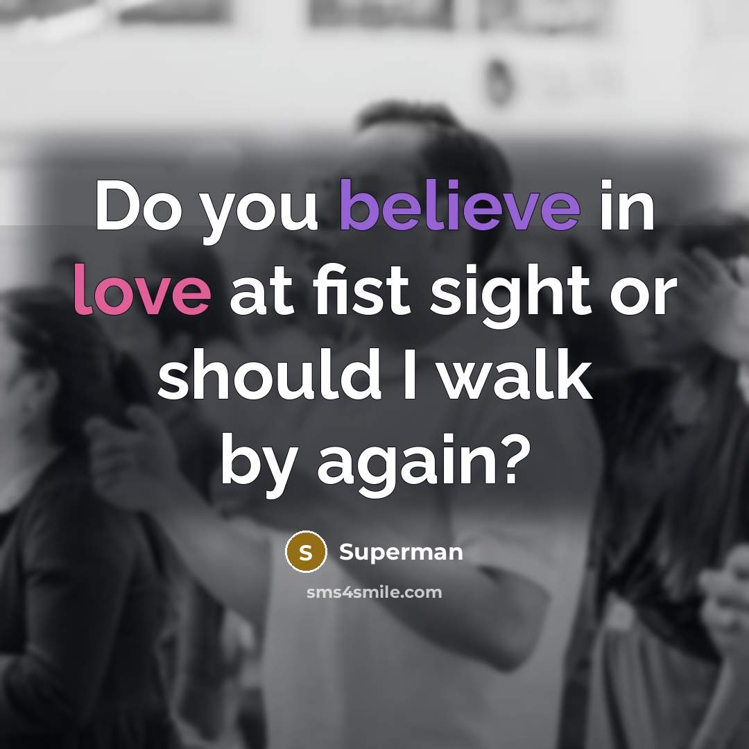 “Do you believe in love at fist sight or should…” quote by Superman