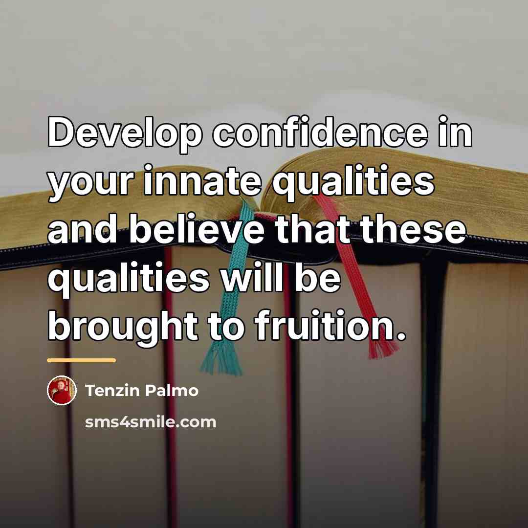 “Develop confidence in your innate qualities and believe that these…” quote by Tenzin Palmo