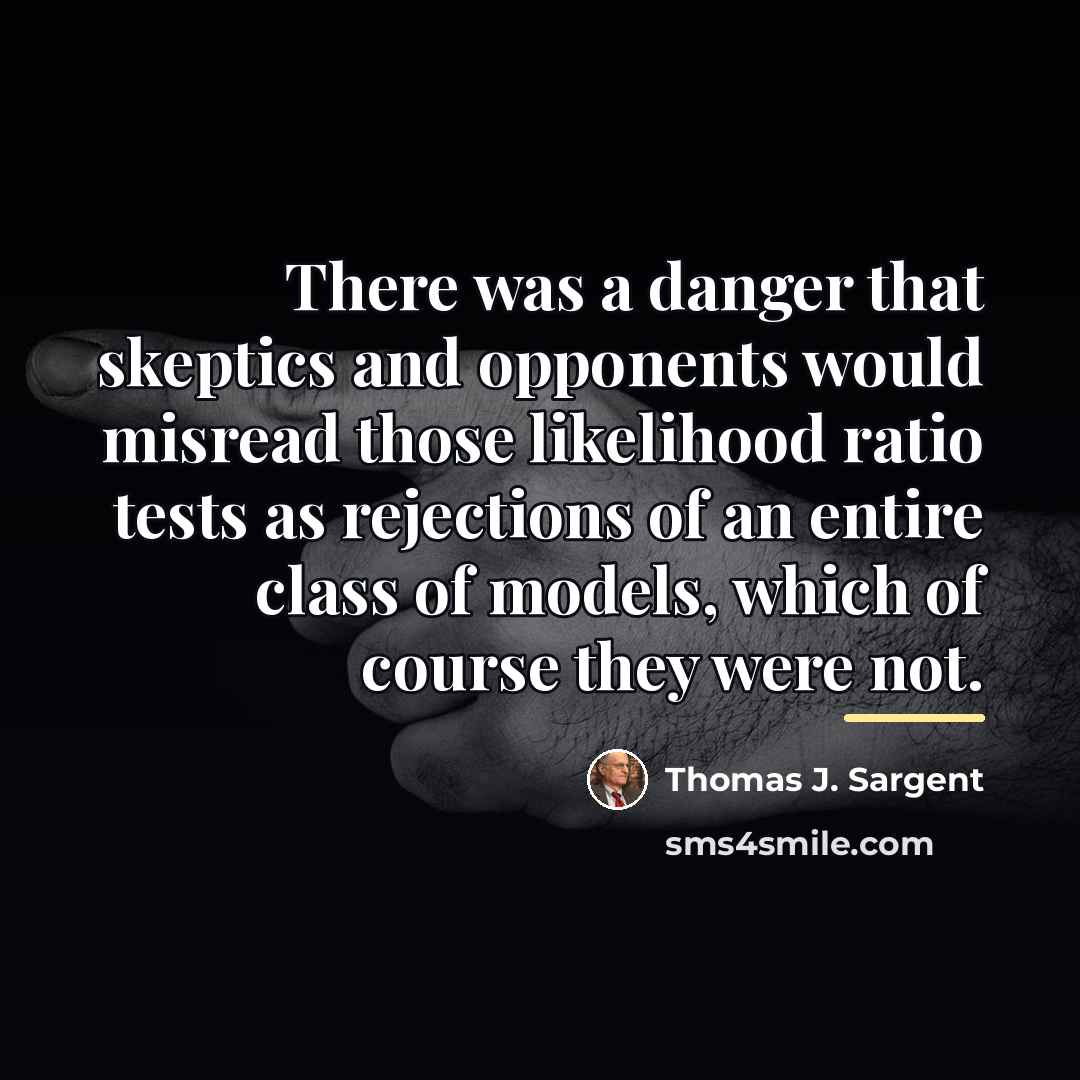 “There was a danger that skeptics and opponents would misread…” quote by Thomas J. Sargent
